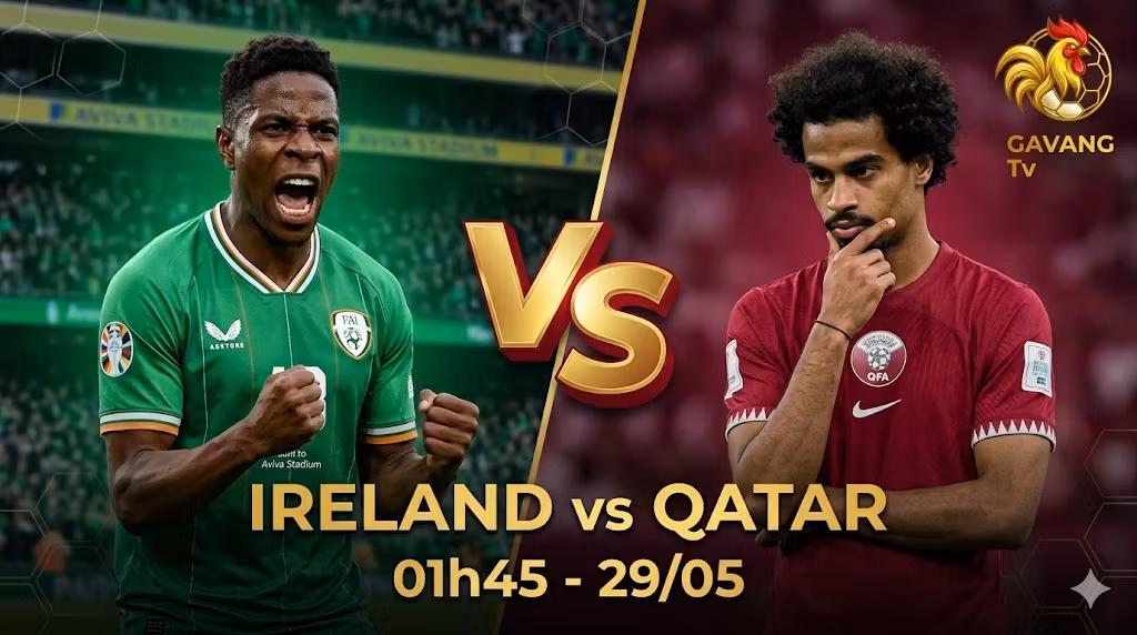 Nhận định trực tiếp bóng đá Ireland vs Qatar 01h45 ngày 29/05 - Gavang TV.