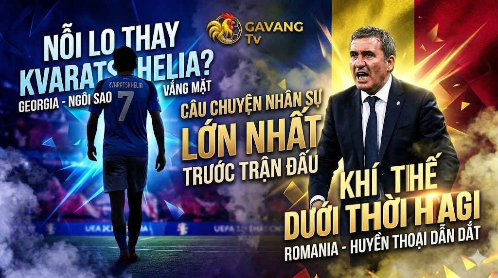 Biến số nhân sự trận Georgia vs Romania: Khó khăn khi vắng Kvaratskhelia và khí thế mới dưới thời HLV Gheorghe Hagi.