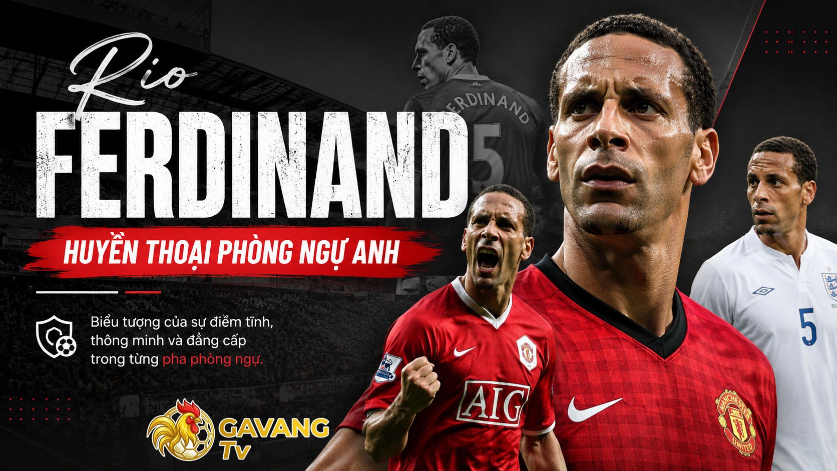Rio Ferdinand: Huyền thoại phòng ngự Anh
