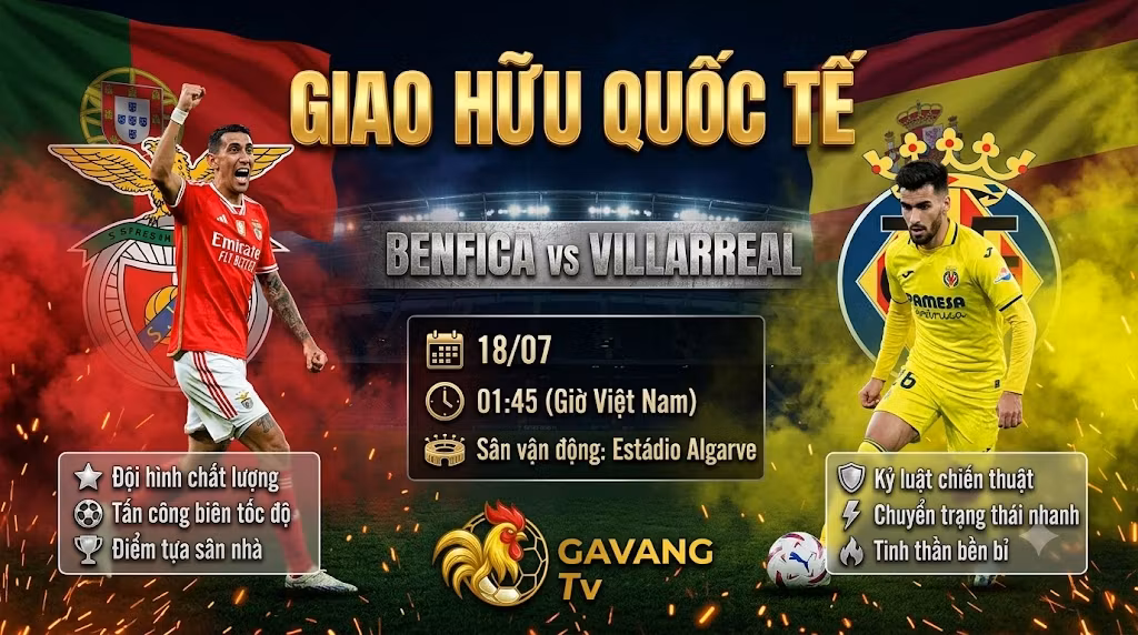 Nhận định trận đấu giao hữu quốc tế giữa Benfica và Villarreal trên Gavang TV.