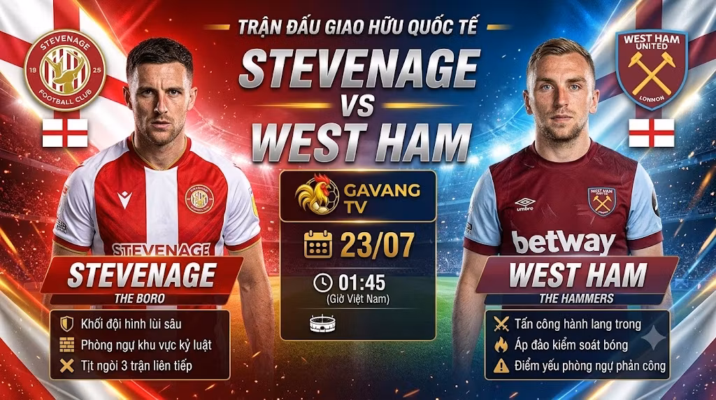Nhận định trận đấu giao hữu quốc tế giữa Stevenage vs West Ham lúc 01h45 ngày 23/07/2026 cập nhật trên Gavang TV.