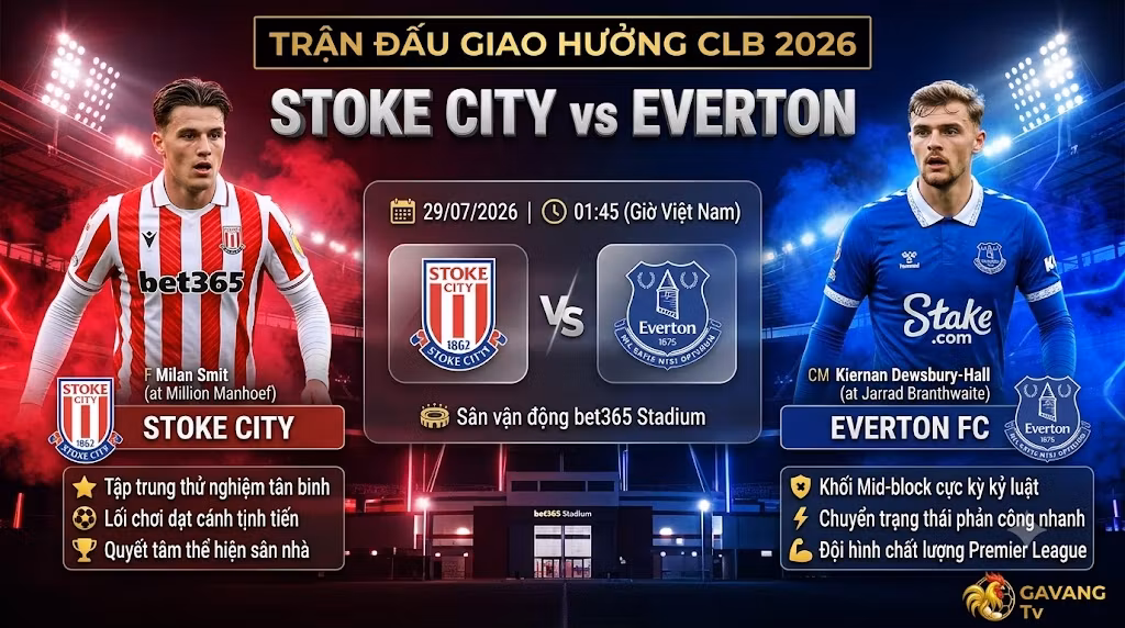 Nhận định chi tiết trận đấu Stoke City vs Everton giao hữu CLB cập nhật mới nhất trên Gavang TV.
