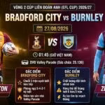Nhận định trực tiếp bóng đá trận Bradford City vs Burnley tại vòng 2 Cúp Liên đoàn Anh (EFL Cup) ngày 27/08/2026 trên Gavang TV.