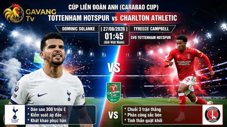 Nhận định và link xem trực tiếp bóng đá Tottenham vs Charlton vòng 2 Carabao Cup chuẩn HD trên Gavang TV.